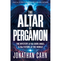 The Altar of Pergamon: The Mystery of the Dark Angel and the Future of the World